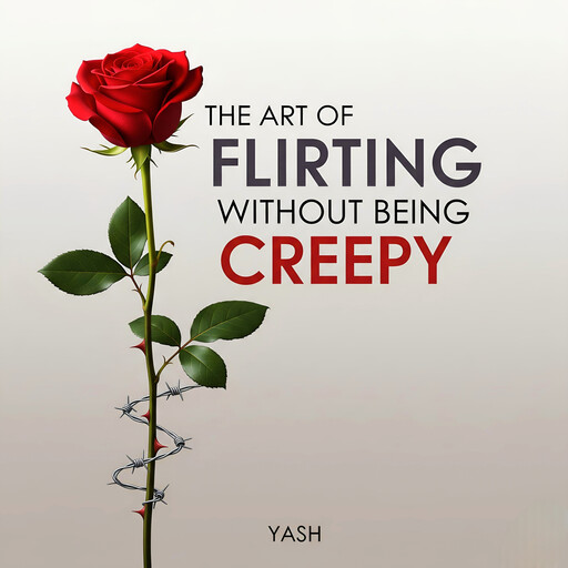 The Art of Flirting Without Being Creepy, Yash