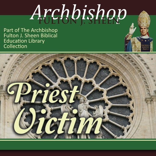 Priest - Victim, Archbishop Fulton Sheen