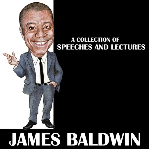 James Baldwin - A Collection Of Speeches And Lectures, James Baldwin