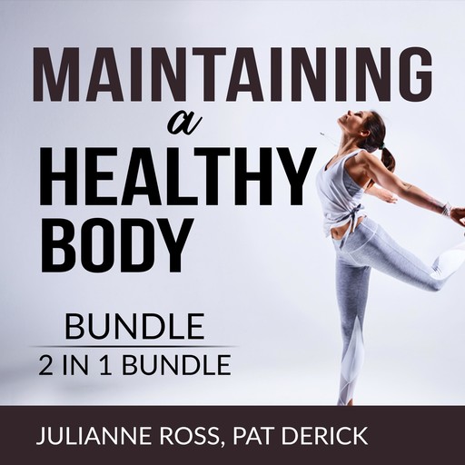 Maintaining a Healthy Body Bundle, 2 IN 1 Bundle: Living With Your Body and Counting Calories, Julianne Ross, and Pat Derick