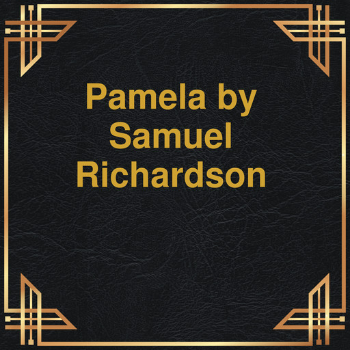 Pamela (Unabridged), Samuel Richardson