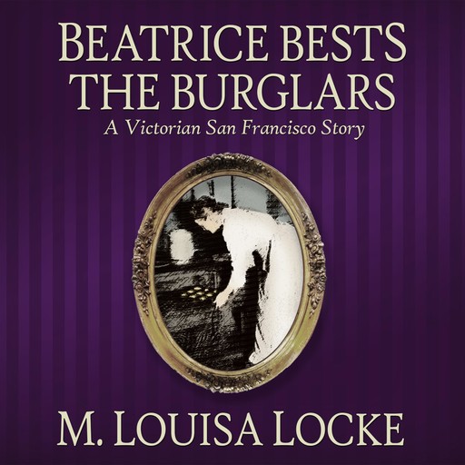 Beatrice Bests the Burglars, M. Louisa Locke