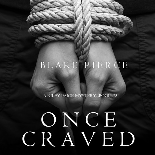 Once Craved (a Riley Paige Mystery. Book 3), Blake Pierce