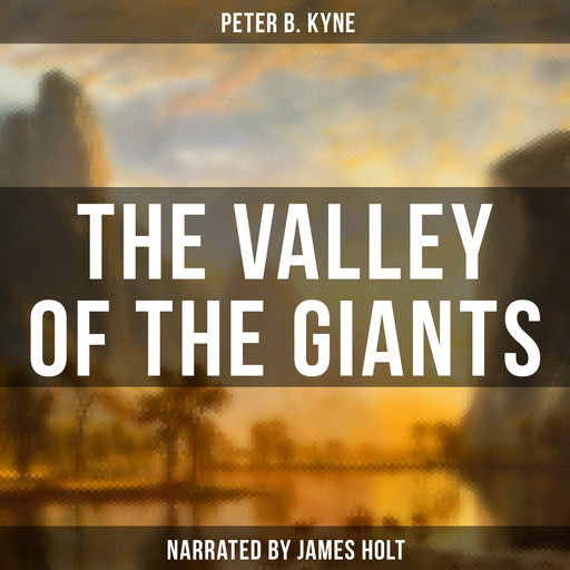 The Valley of the Giants, Peter B.Kyne