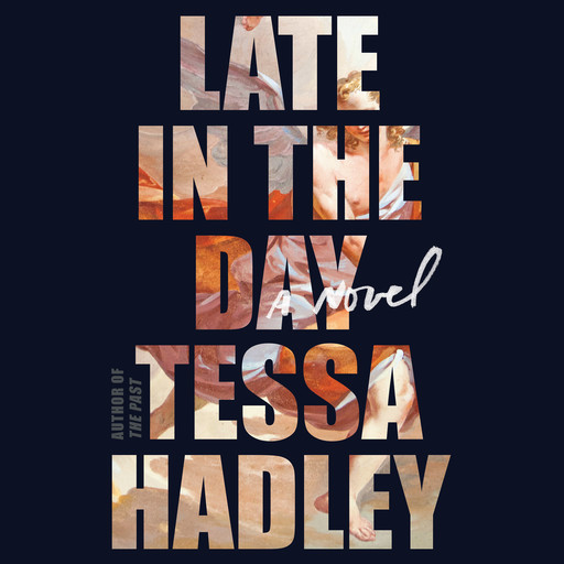 Late in the Day, Tessa Hadley