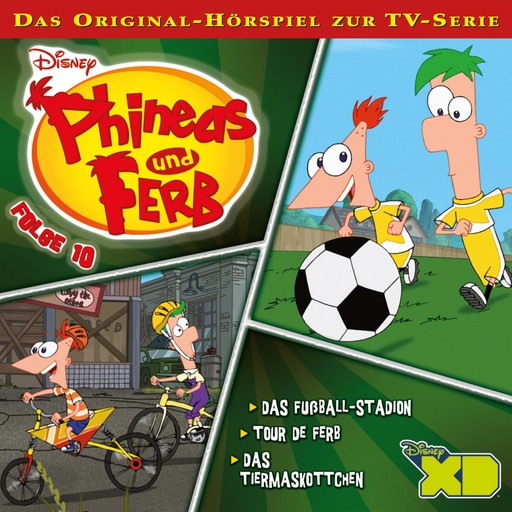 10: Das Fußball-Stadion / Tour de Ferb / Das Tiermaskottchen (Hörspiel zur Disney TV-Serie), Manuel Straube, Phineas und Ferb