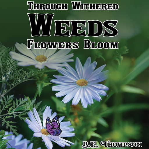 Through Withered Weeds Flowers Bloom, B.E. Thompson
