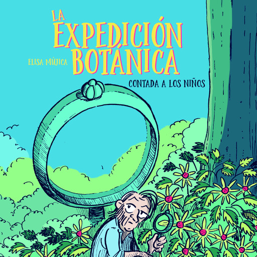 La Expedición Botánica Contada A Los Niños, Elisa Mújica