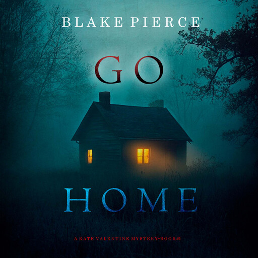 Go Home (A Kate Valentine FBI Suspense Thriller—Book One), Blake Pierce