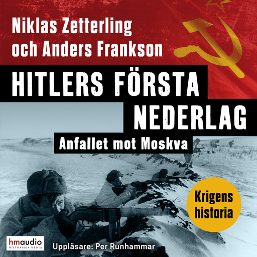 Hitlers första nederlag. Anfallet mot Moskva, Anders Frankson, Niklas Zetterling