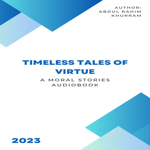 Timeless Tales of Virtue: A Moral Stories Audiobook, Abdul Rahim Khurram