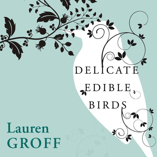 Delicate Edible Birds and Other Stories, Lauren Groff