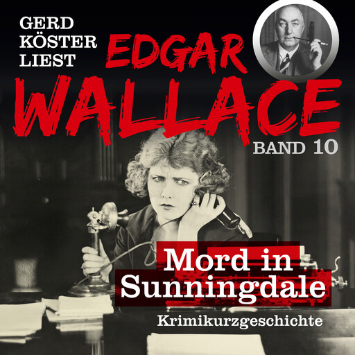 Mord in Sunningdale - Gerd Köster liest Edgar Wallace, Band 10 (Ungekürzt), Edgar Wallace