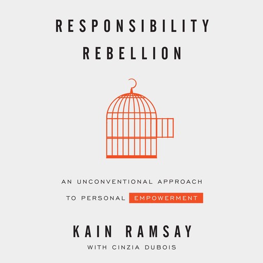 Responsibility Rebellion: An Unconventional Approach to Personal Empowerment, Kain Ramsay, Cinzia Dubois