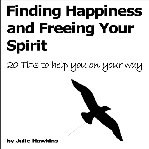 Finding Happiness and Freeing Your Spirit, Julie Hawkins
