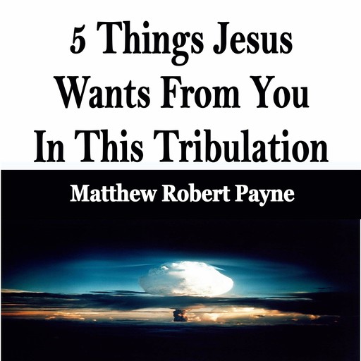 5 Things Jesus Wants From You In This Tribulation, Matthew Robert Payne, Dundy Aipoalani, Dori Aipoalani- Hebert