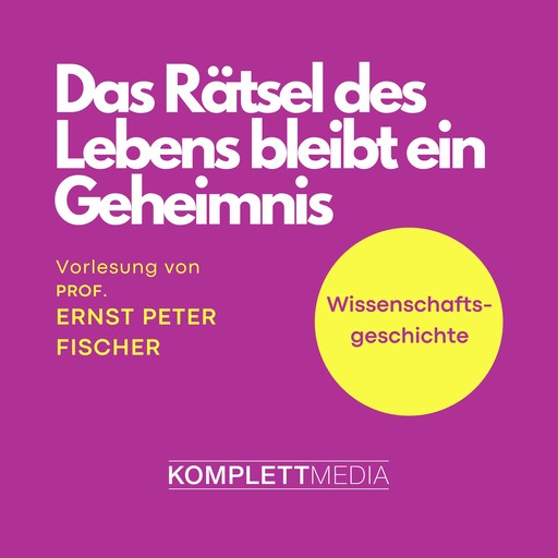 Das Rätsel des Lebens bleibt ein Geheimnis, Ernst Fischer