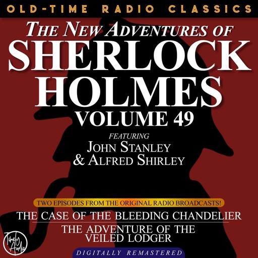 THE NEW ADVENTURES OF SHERLOCK HOLMES, VOLUME 49; EPISODE 1: THE CASE OF THE BLEEDING CHANDELIER EPISODE 2: THE ADVENTURE OF THE VEILED LODGER, Arthur Conan Doyle, Bruce Taylor, Dennis Green, Anthony Bouche