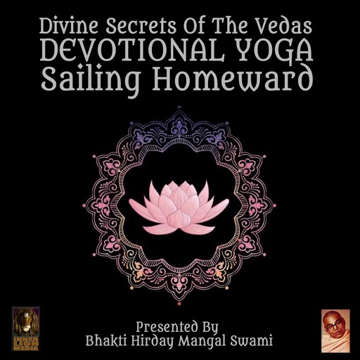 Divine Secrets Of The Vedas Devotional Yoga - Sailing Homeward, Bhakti Hirday Mangal Swami