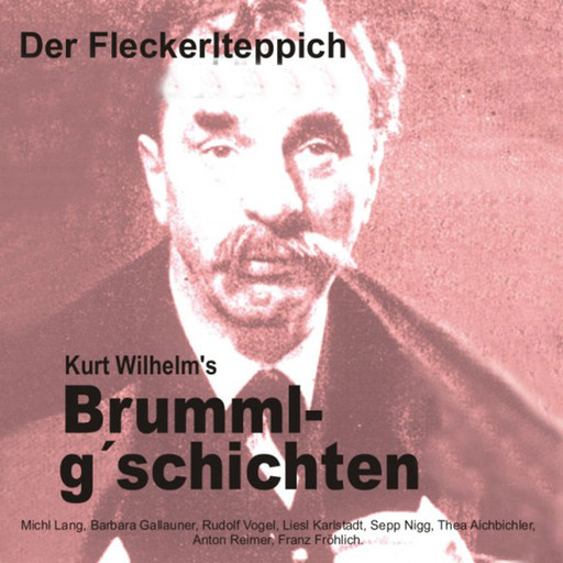 Brummlg'schichten Der Fleckerlteppich, Kurt Wilhelm