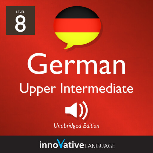 Learn German - Level 8: Upper Intermediate German, Innovative Language Learning, GermanPod101.com