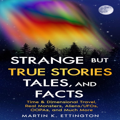 Strange but True Stories, Tales, and Facts, Martin K Ettington