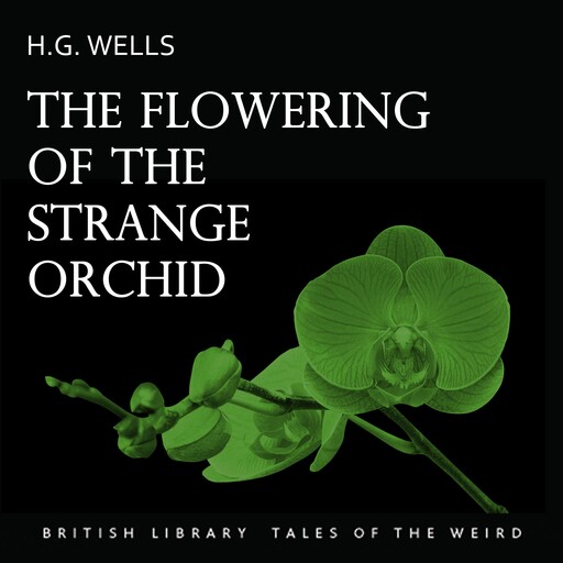 The Flowering of the Strange Orchid, Herbert Wells