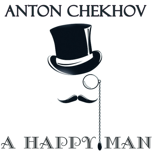 A Happy Man, Anton Chekhov
