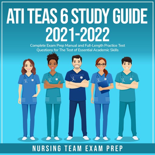ATI TEAS 6 Study Guide 2021-2022, Nursing Team Exam Prep
