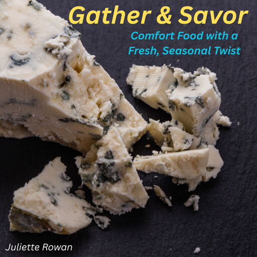 Gather & Savor, Juliette Rowan
