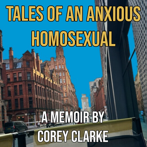 Tales of an Anxious Homosexual, Corey Clarke
