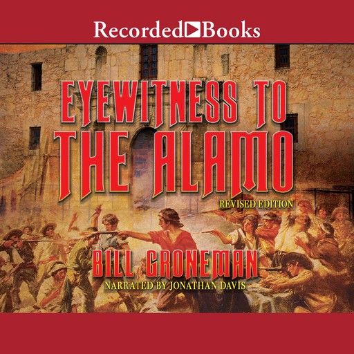 Eyewitness to the Alamo, Bill Groneman