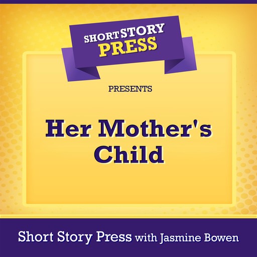 Short Story Press Presents Her Mother's Child, Jasmine Bowen, Short Story Press