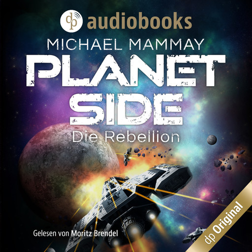 Die Rebellion - Planetside-Reihe, Band 1 (Ungekürzt), Michael Mammay