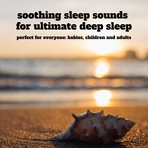 soothing sleep sounds for ultimate deep sleep, Soothing Sleep Sounds