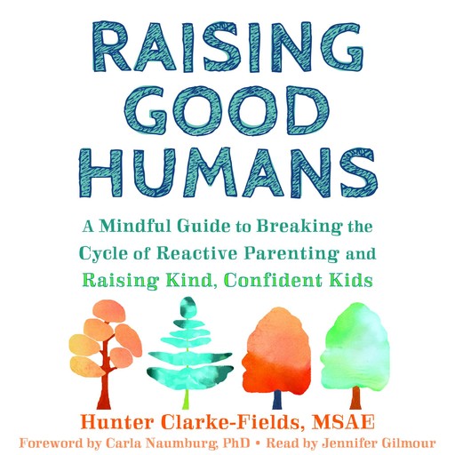 Raising Good Humans, Hunter Clarke Fields, Carla Naumburg