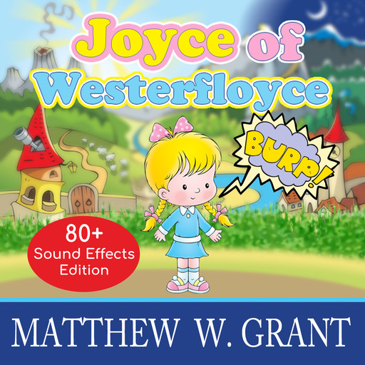 Joyce of Westerfloyce - The Story of the Tiny Little Girl with the Tiny Little Voice (Sound Effects Special Edition Fully Remastered Audio) (Unabridged), Matthew Grant