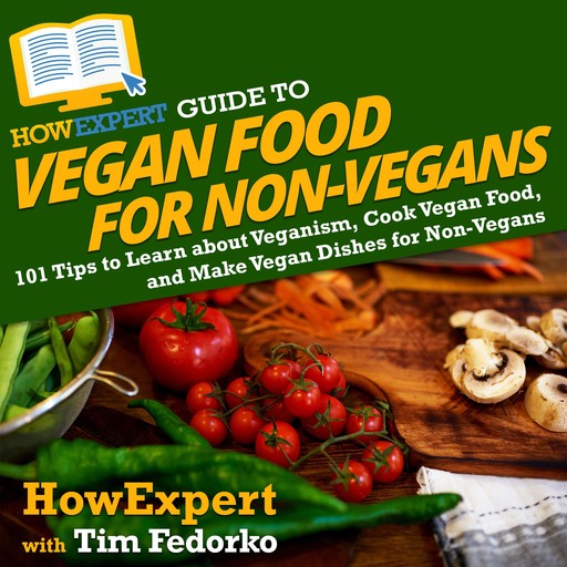 HowExpert Guide to Vegan Food for Non-Vegans, HowExpert, Tim Fedorko
