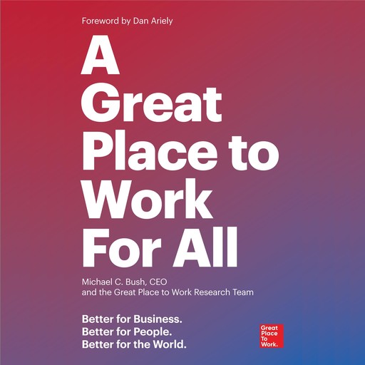 A Great Place to Work For All, Great Place to Work, Michael C. Bush