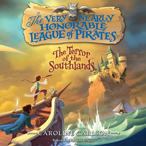 The Very Nearly Honorable League of Pirates: The Terror of the Southlands Unabr, Caroline Carlson