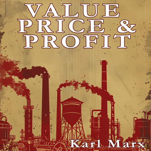 Value, Price, and Profit, Karl Marx