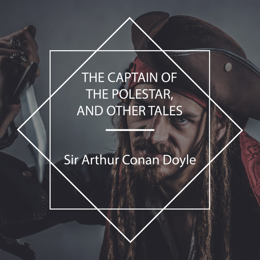 The Captain of the Polestar, and other tales, Arthur Conan Doyle