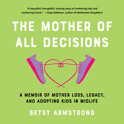 The Mother of All Decisions, Betsy Armstrong