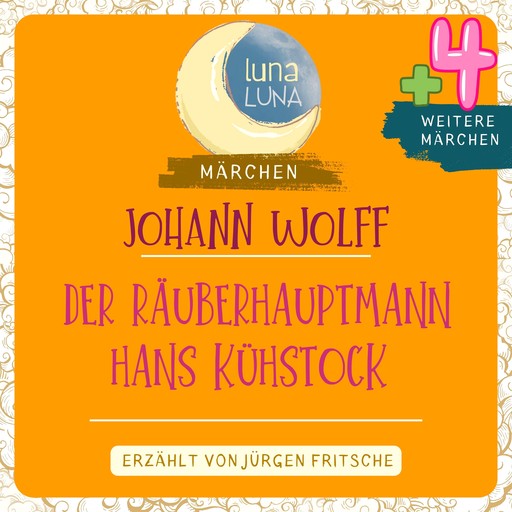 Johann Wolff: Der Räuberhauptmann Hans Kühstock plus vier weitere Märchen, Luna Luna, Johann Wolff
