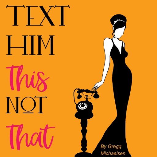 Text Him This Not That, Gregg Michaelsen