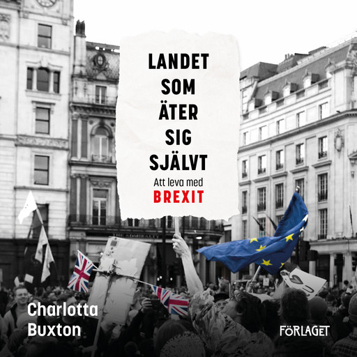 Landet som äter sig självt - Att leva med Brexit, Charlotta Buxton