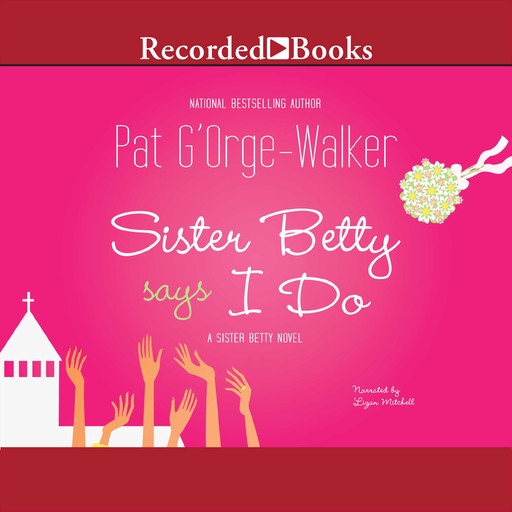 Sister Betty Says I Do, Pat G'OrgeWalker