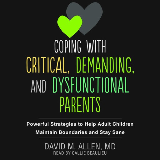 Coping with Critical, Demanding, and Dysfunctional Parents, David Allen