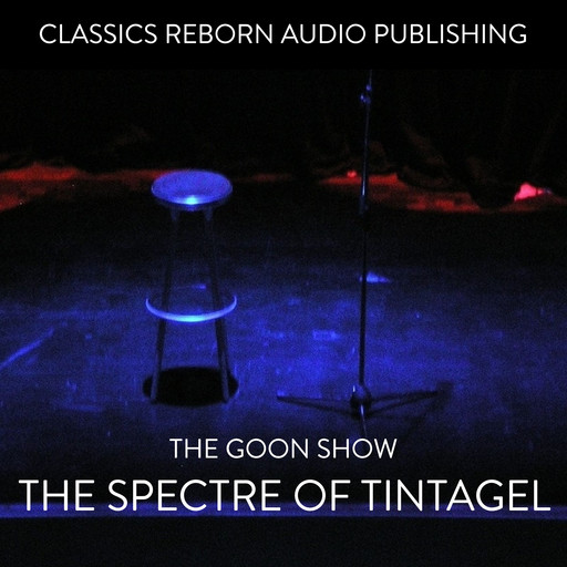 The Goon Show The Spectre of Tintagel, Classic Reborn Audio Publishing