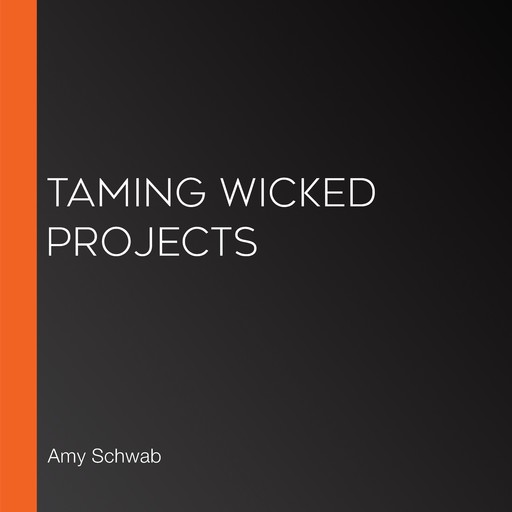 Taming Wicked Projects, Amy Schwab